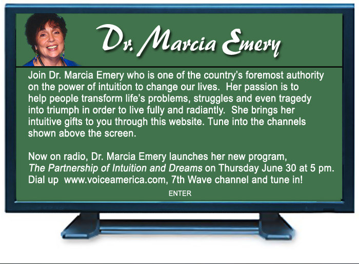 Dr. Marcia Emery, one of the country's foremost authority on the power of intuition to change our lives.  She brings her intuitive gifts to you through this website.