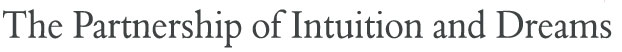 The Partnership of Intuition and Dreams